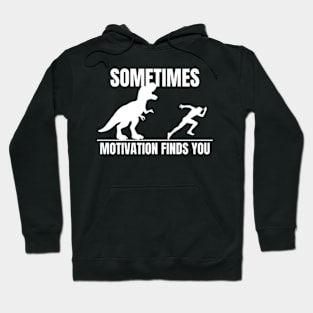 Sometimes Motivation Finds You | T-rex Hoodie